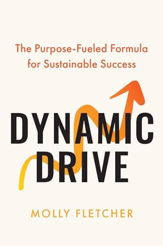 Dynamic Drive: The Purpose-Fueled Formula for Sustainable Success by Molly Fletcher cover