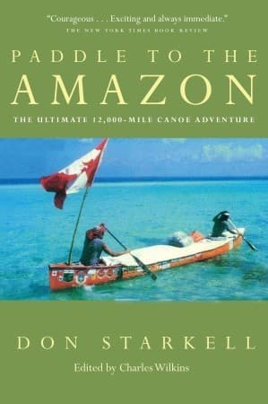 Paddle to the Amazon: The Ultimate 12,000-Mile Canoe Adventure by Don Starkell cover