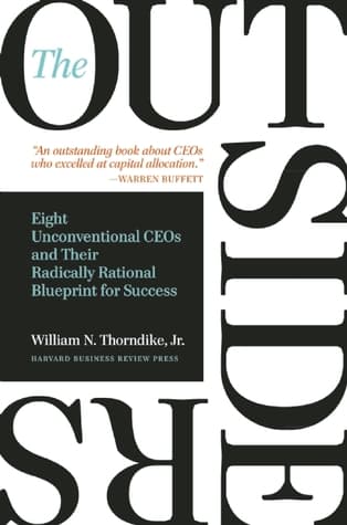 The Outsiders: Eight Unconventional CEOs and Their Radically Rational Blueprint for Success by William N. Thorndike Jr. cover
