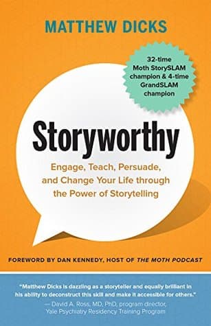 Storyworthy: Engage, Teach, Persuade, and Change Your Life through the Power of Storytelling by Matthew Dicks cover