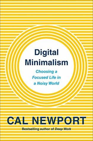Digital Minimalism: Choosing a Focused Life in a Noisy World by Cal Newport cover