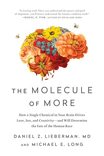 The Molecule of More: How a Single Chemical in Your Brain Drives Love, Sex, and Creativity—and Will Determine the Fate of the Human Race by Daniel Z. Lieberman cover